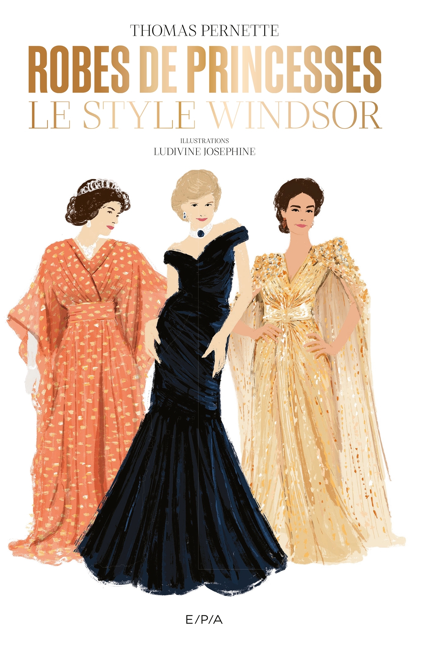 Robes de princesses. Le style Windsor - Pernette Thomas, Joséphine Ludivine, Edelstein Victor - EPA