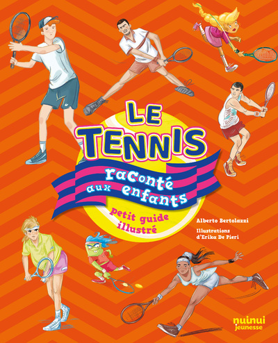 Le Tennis raconté aux enfants - petit guide illustré - Alberto Bertolazzi, Erika DE PIERI, Filippo Simonetti, Trepunti Lab, Marie-Yvonne Dulac - NUINUI JEUNESSE