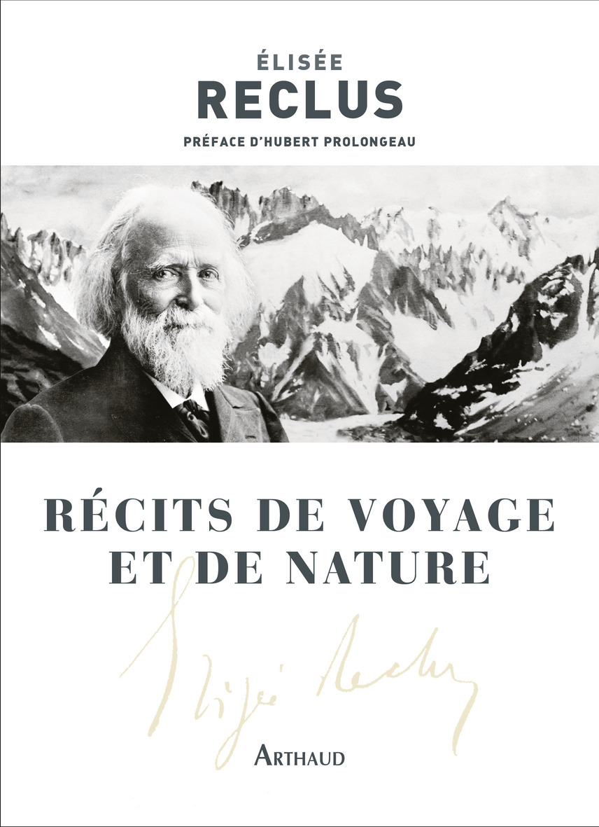 Récits de voyage et de nature - élisée Reclus, Hubert Prolongeau - ARTHAUD Récits de voyage et de nature - élisée Reclus, Hubert Prolongeau - ARTHAUD