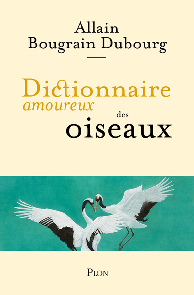 Dictionnaire amoureux des oiseaux - Allain Bougrain-Dubourg, Alain Bouldouyre - PLON Dictionnaire amoureux des oiseaux - Allain Bougrain-Dubourg, Alain Bouldouyre - PLON