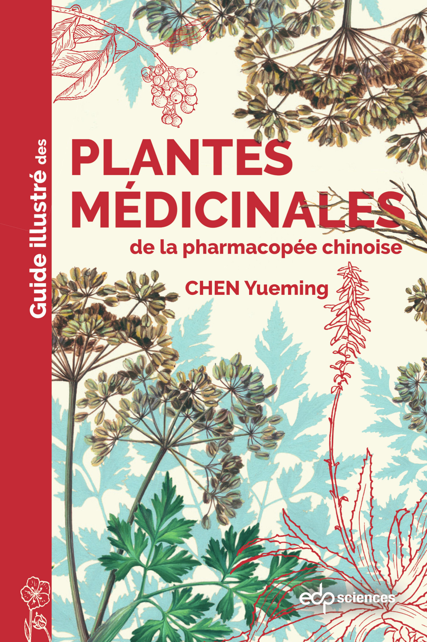 Guide illustré des plantes médicinales de la pharmacopée chinoise - Yueming chen - EDP SCIENCES Guide illustré des plantes médicinales de la pharmacopée chinoise - Yueming chen - EDP SCIENCES