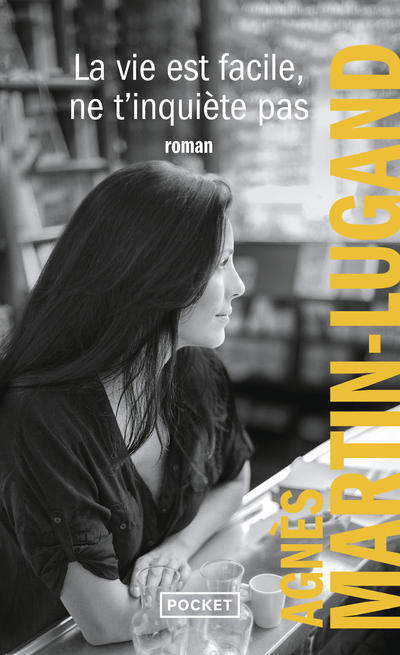 La vie est facile, ne t'inquiète pas - Agnès Martin-Lugand - POCKET La vie est facile, ne t'inquiète pas - Agnès Martin-Lugand - POCKET