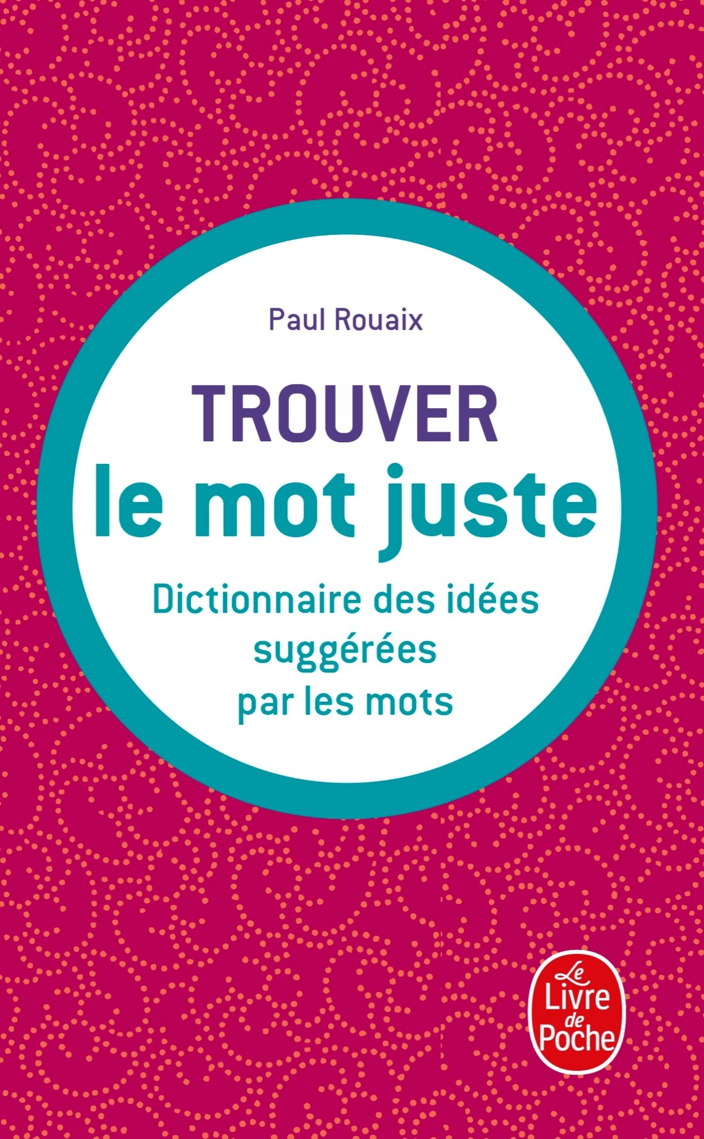 Trouver le mot juste - Paul Rouaix - LGF