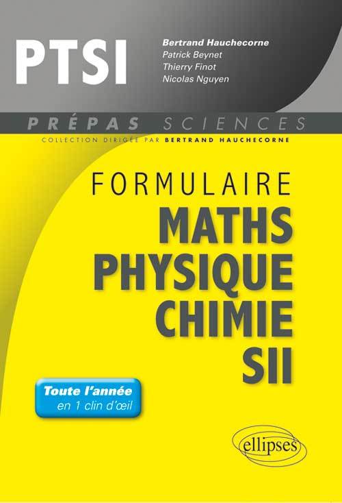 FORMULAIRE : MATHÉMATIQUES - PHYSIQUE-CHIMIE -SII - PTSI - NICOLAS NGUYEN - ELLIPSES