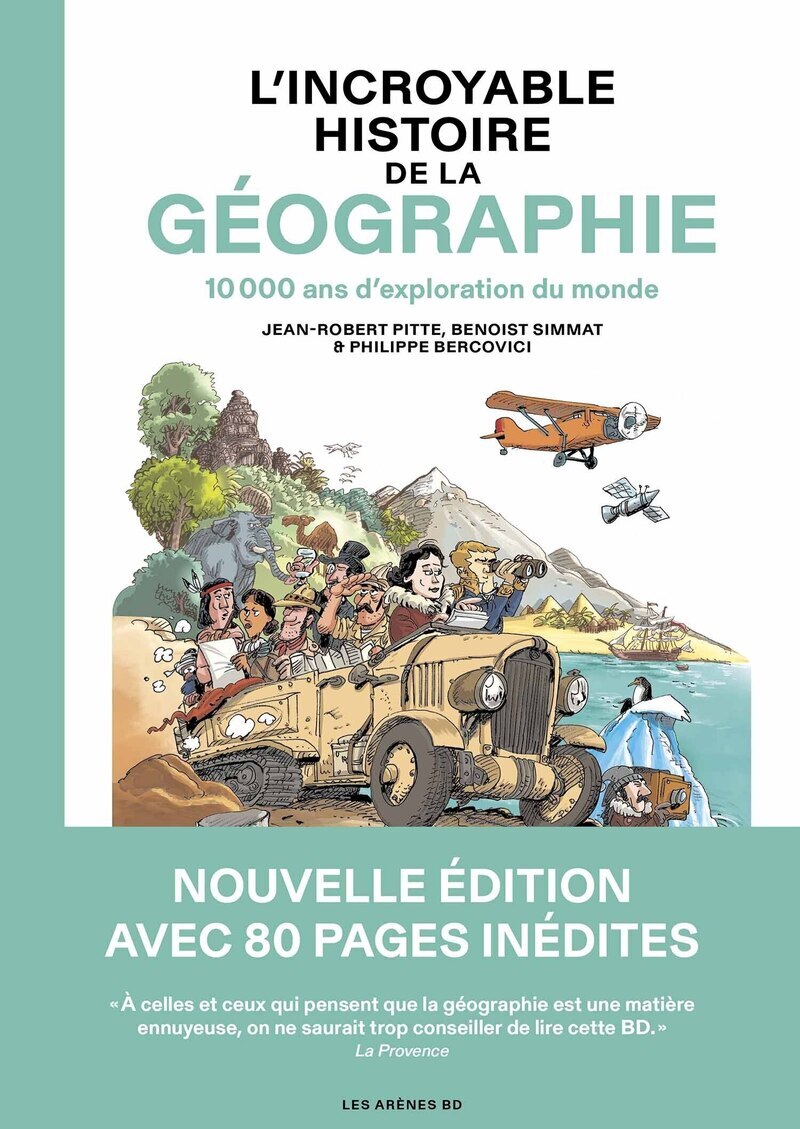 L'INCROYABLE HISTOIRE  DE LA GÉOGRAPHIE - 10 000 ANS D'EXPLORATION DU MONDE - NOUVELLE ÉDITION - PITTE JEAN-ROBERT - LES ARENES BD