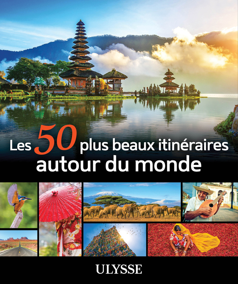 LES 50 PLUS BEAUX ITINÉRAIRES AUTOUR DU MONDE - COLLECTIF ULYSSE - ULYSSE LES 50 PLUS BEAUX ITINÉRAIRES AUTOUR DU MONDE - COLLECTIF ULYSSE - ULYSSE