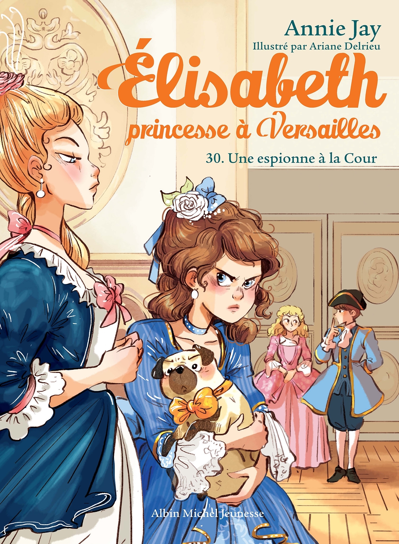 ELISABETH T30 UNE ESPIONNE À LA COUR ELISABETH, PRINCESSE A VERSAILLES - JAY ANNIE - ALBIN MICHEL