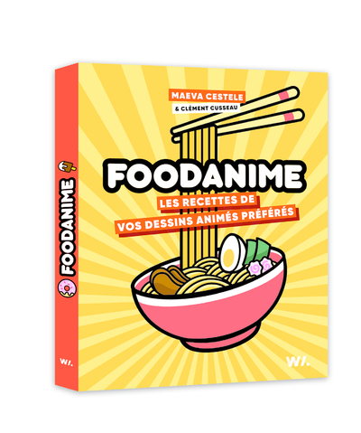FOODANIME - Les Recettes de vos dessins animés préférés - Clément Cusseau - WEBEDIA BOOKS FOODANIME - Les Recettes de vos dessins animés préférés - Clément Cusseau - WEBEDIA BOOKS