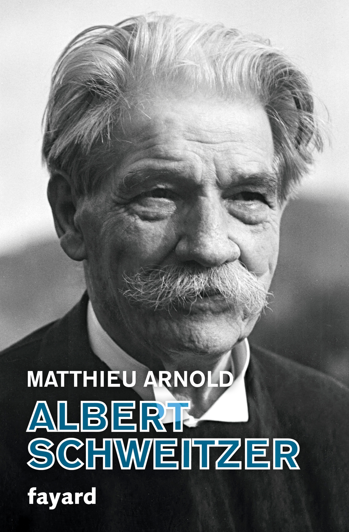 Albert Schweitzer - Matthieu Arnold - FAYARD Albert Schweitzer - Matthieu Arnold - FAYARD