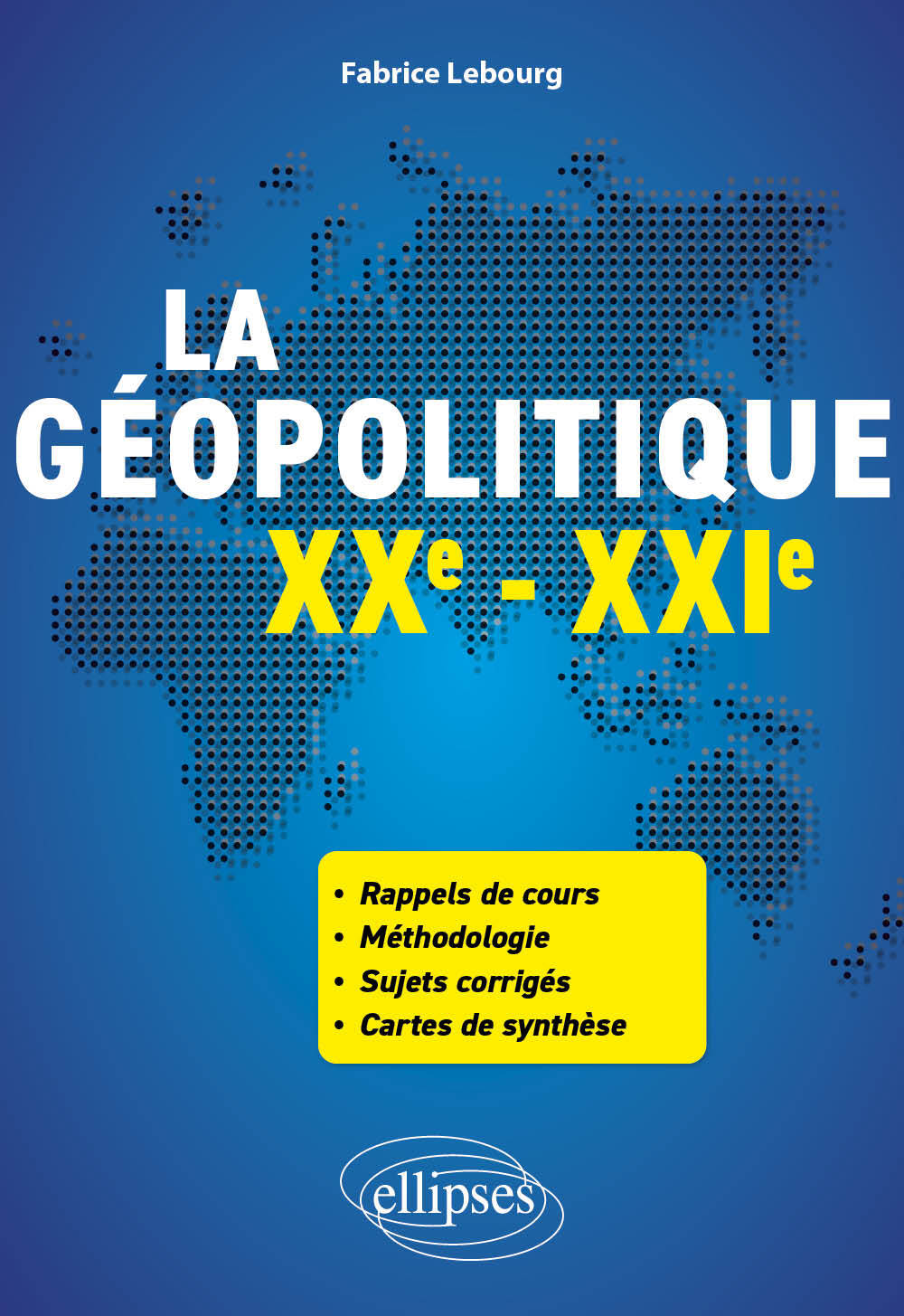 La géopolitique. XXe-XXIe siècles - Fabrice Lebourg - ELLIPSES