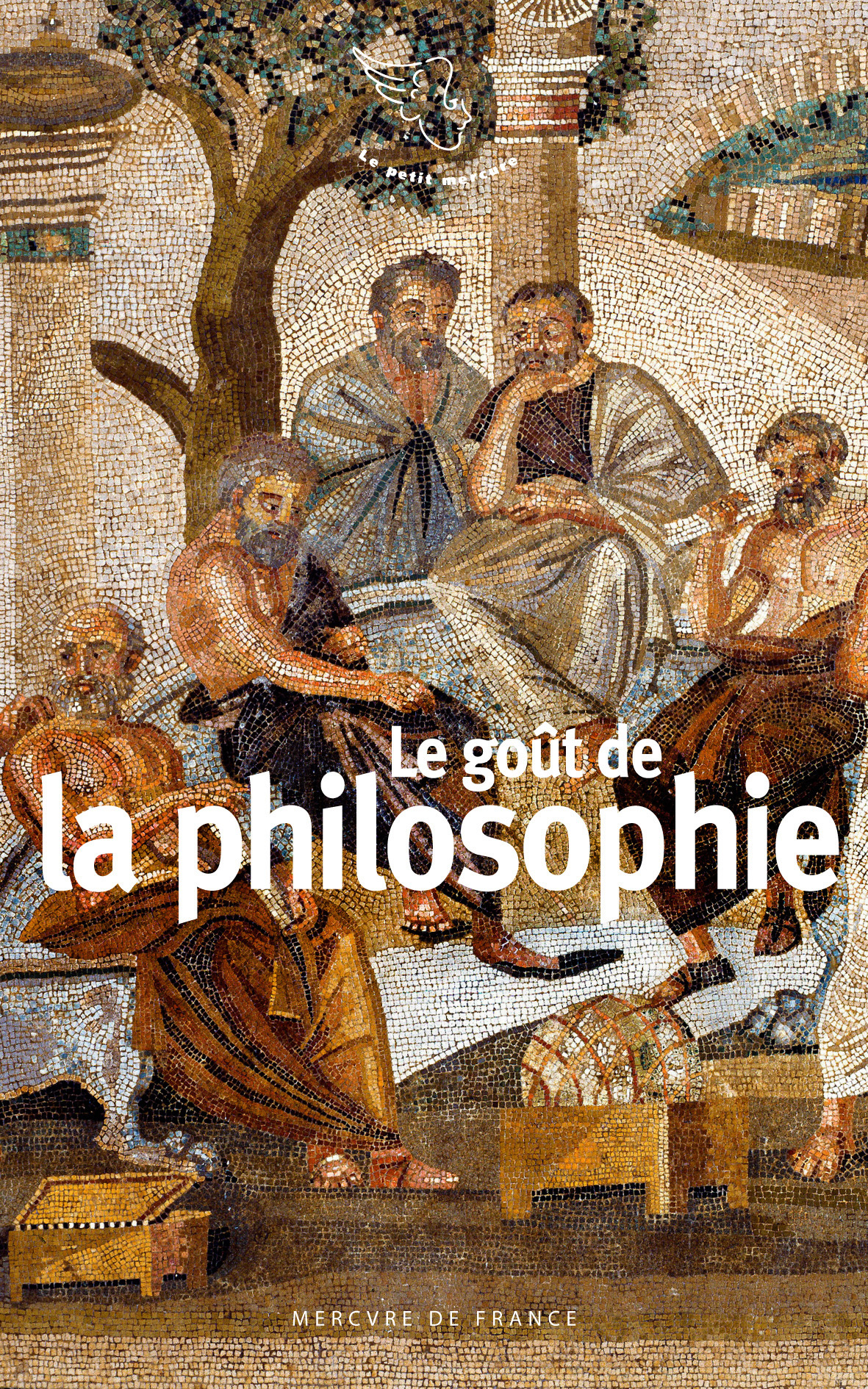 Le goût de la philosophie - Collectifs - MERCURE DE FRAN Le goût de la philosophie - Collectifs - MERCURE DE FRAN