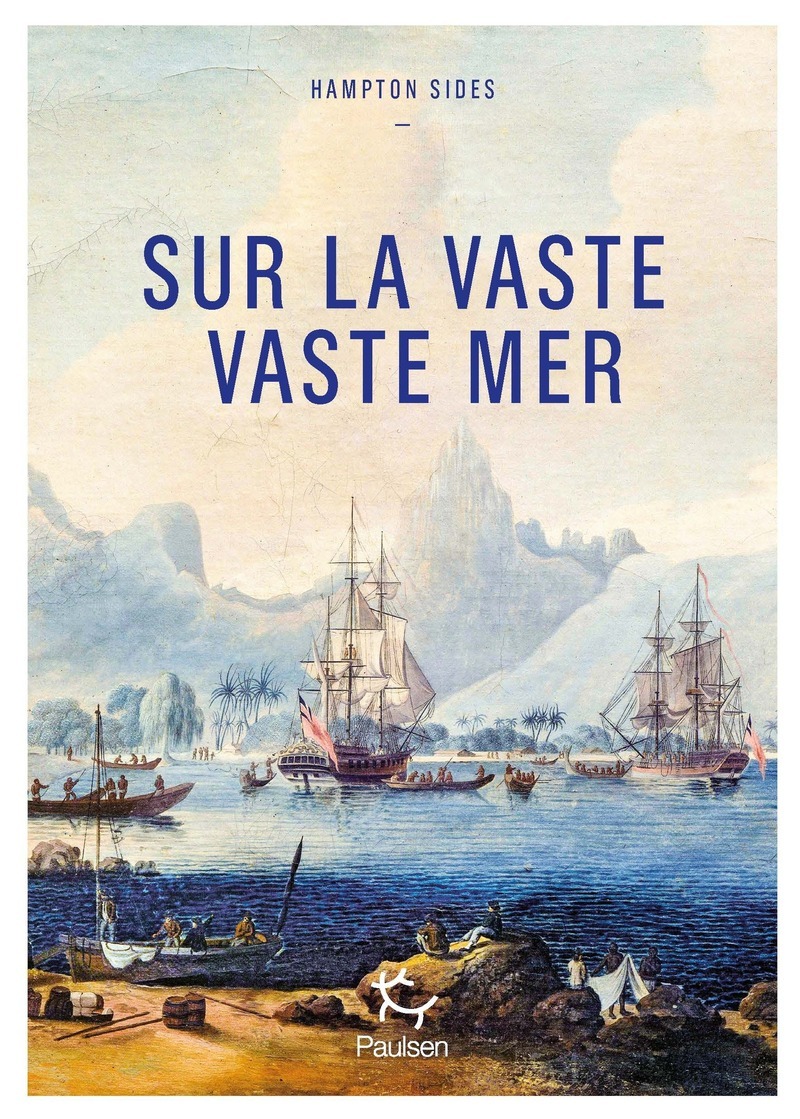 Sur la vaste, vaste mer - Le dernier voyage du capitaine Cook - Hampton Sides - PAULSEN Sur la vaste, vaste mer - Le dernier voyage du capitaine Cook - Hampton Sides - PAULSEN