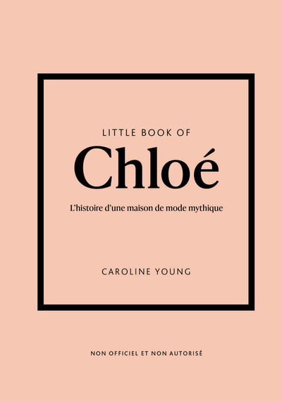 Little Book of Chloé - L'histoire d'une maison de mode de légende (version française) - Caroline Young - PLACE VICTOIRES