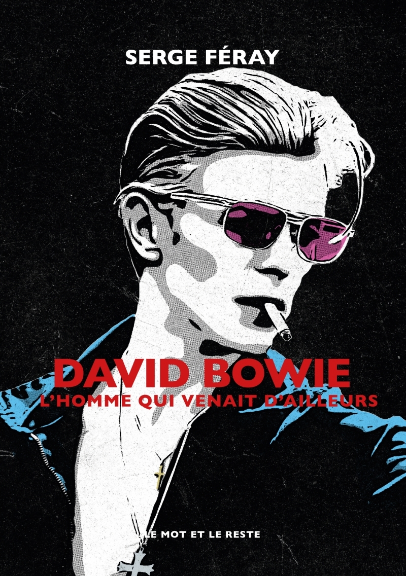 David Bowie - L'homme qui venait d'ailleurs - Serge FÉRAY - MOT ET LE RESTE