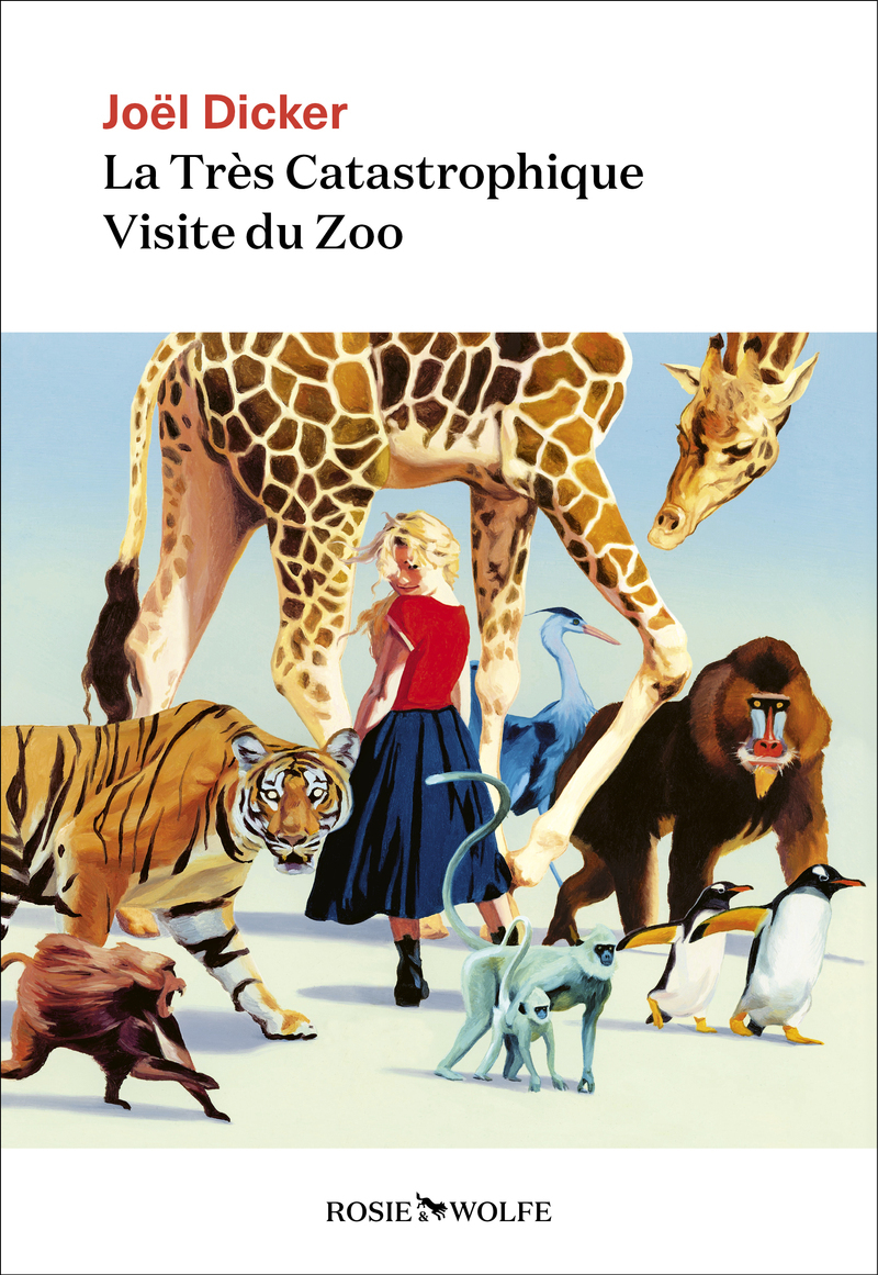 La Très Catastrophique Visite du Zoo - Joël Dicker - ROSIE WOLFE La Très Catastrophique Visite du Zoo - Joël Dicker - ROSIE WOLFE