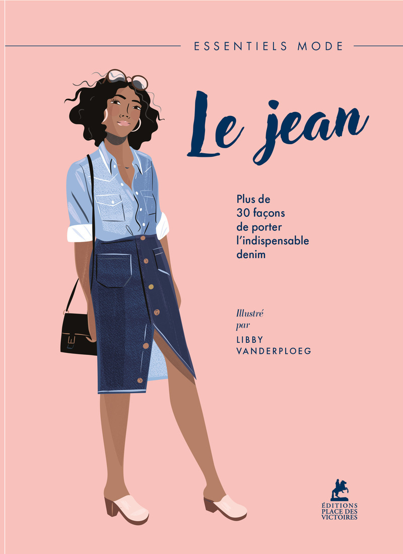 Le Jean - Plus de 30 manières de porter du Denim avec style - Libby Vanderploeg, Libby Vanderploeg, Anne-Clotilde Billig - PLACE VICTOIRES