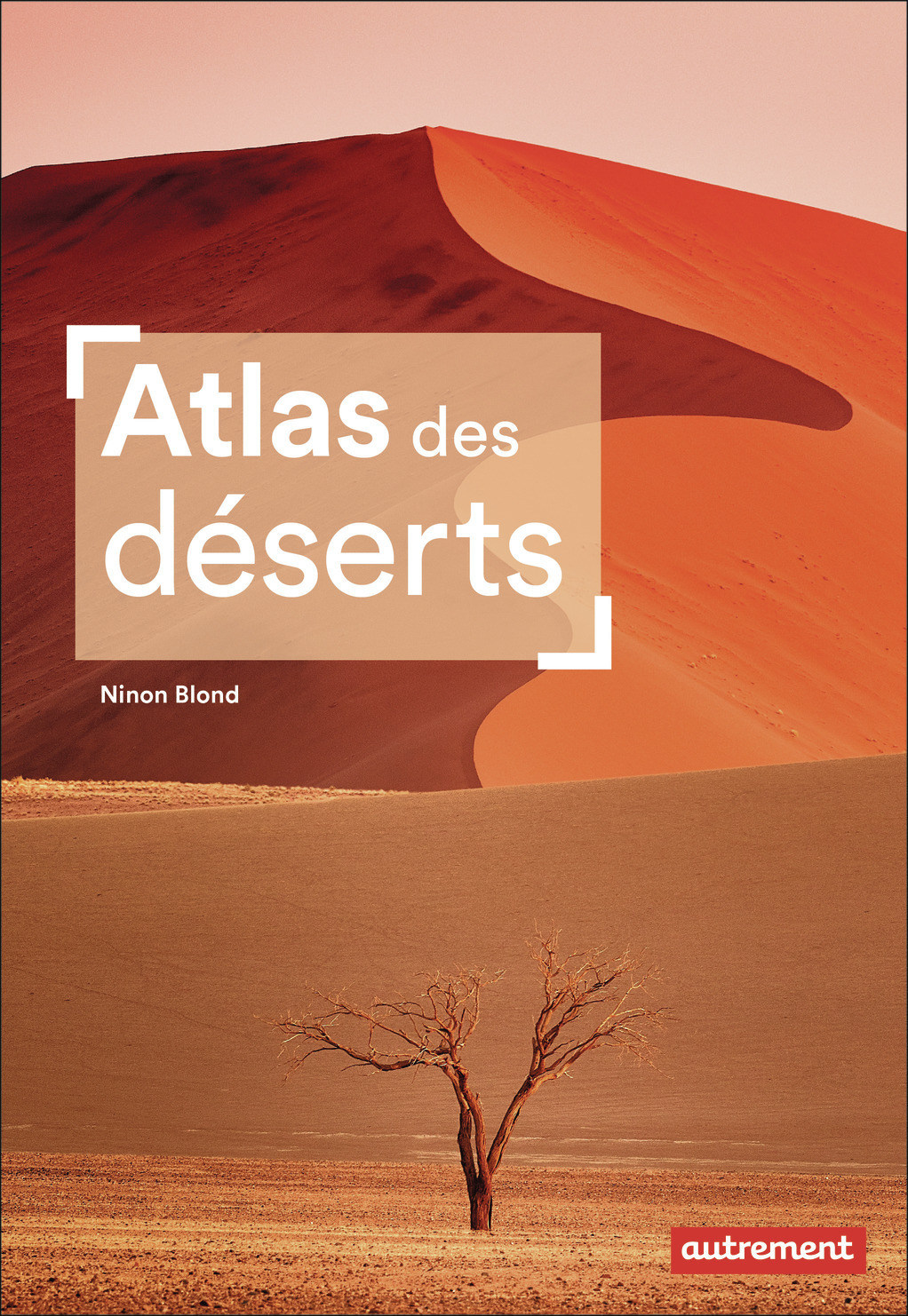 Atlas des déserts - Ninon Blond, Ninon Blond - AUTREMENT