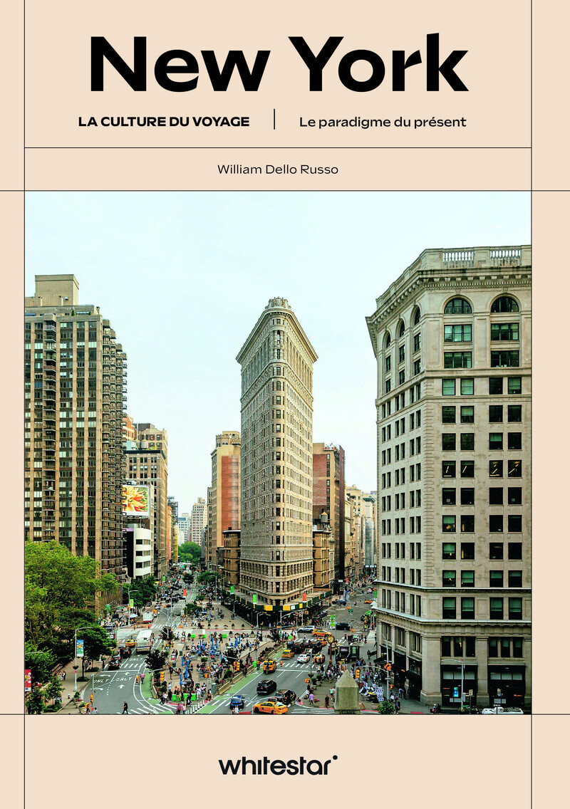 New York - La culture du voyage - Le paradigme du présent - William Dello Russo, Emmanuelle Peras - WHITE STAR