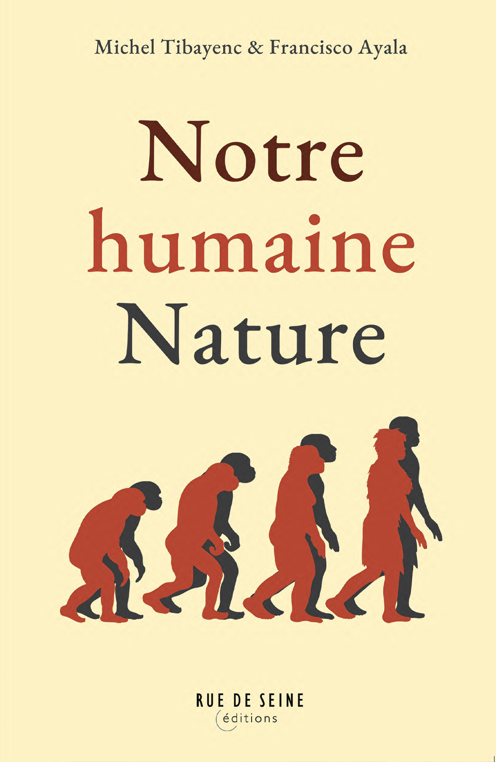 Notre Humaine nature - Michel Tibayrenc, Francisco Ayala - RUE DE SEINE Notre Humaine nature - Michel Tibayrenc, Francisco Ayala - RUE DE SEINE