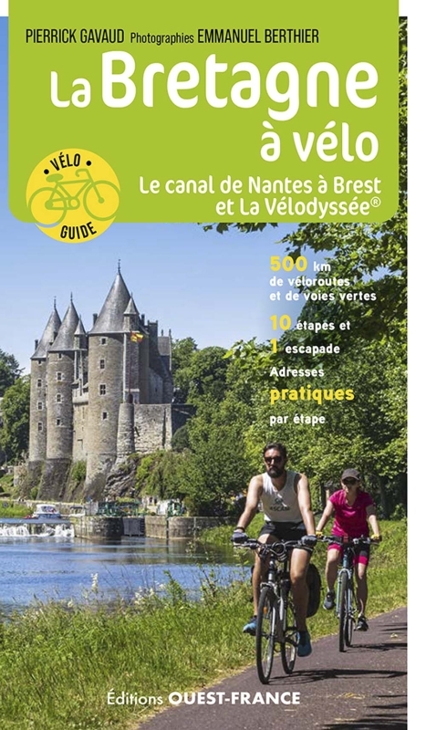 La Bretagne à vélo - Le Canal de Nantes à Brest et La Vélodyssée - Pierrick Gavaud, Emmanuel Berthier, Pierrick Gavaud - OUEST FRANCE La Bretagne à vélo - Le Canal de Nantes à Brest et La Vélodyssée - Pierrick Gavaud, Emmanuel Berthier, Pierrick Gavaud - OUEST FRANCE
