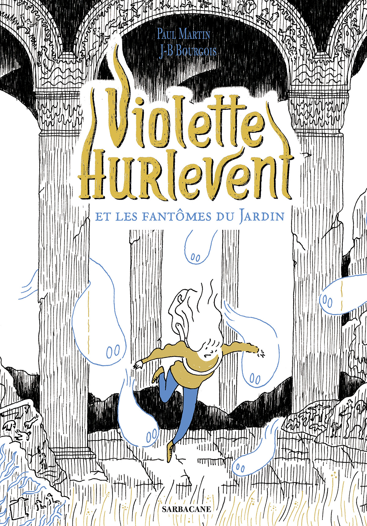 Violette Hurlevent et les fantômes du Jardin - Paul Martin, Jean-Baptiste BOURGOIS, Paul Martin, Jean-Baptiste BOURGOIS - SARBACANE Violette Hurlevent et les fantômes du Jardin - Paul Martin, Jean-Baptiste BOURGOIS, Paul Martin, Jean-Baptiste BOURGOIS - SARBACANE