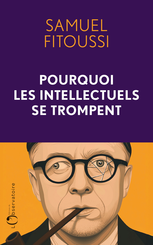 Pourquoi les intellectuels se trompent - Fitoussi samuel, Samuel FITOUSSI - L'OBSERVATOIRE Pourquoi les intellectuels se trompent - Fitoussi samuel, Samuel FITOUSSI - L'OBSERVATOIRE