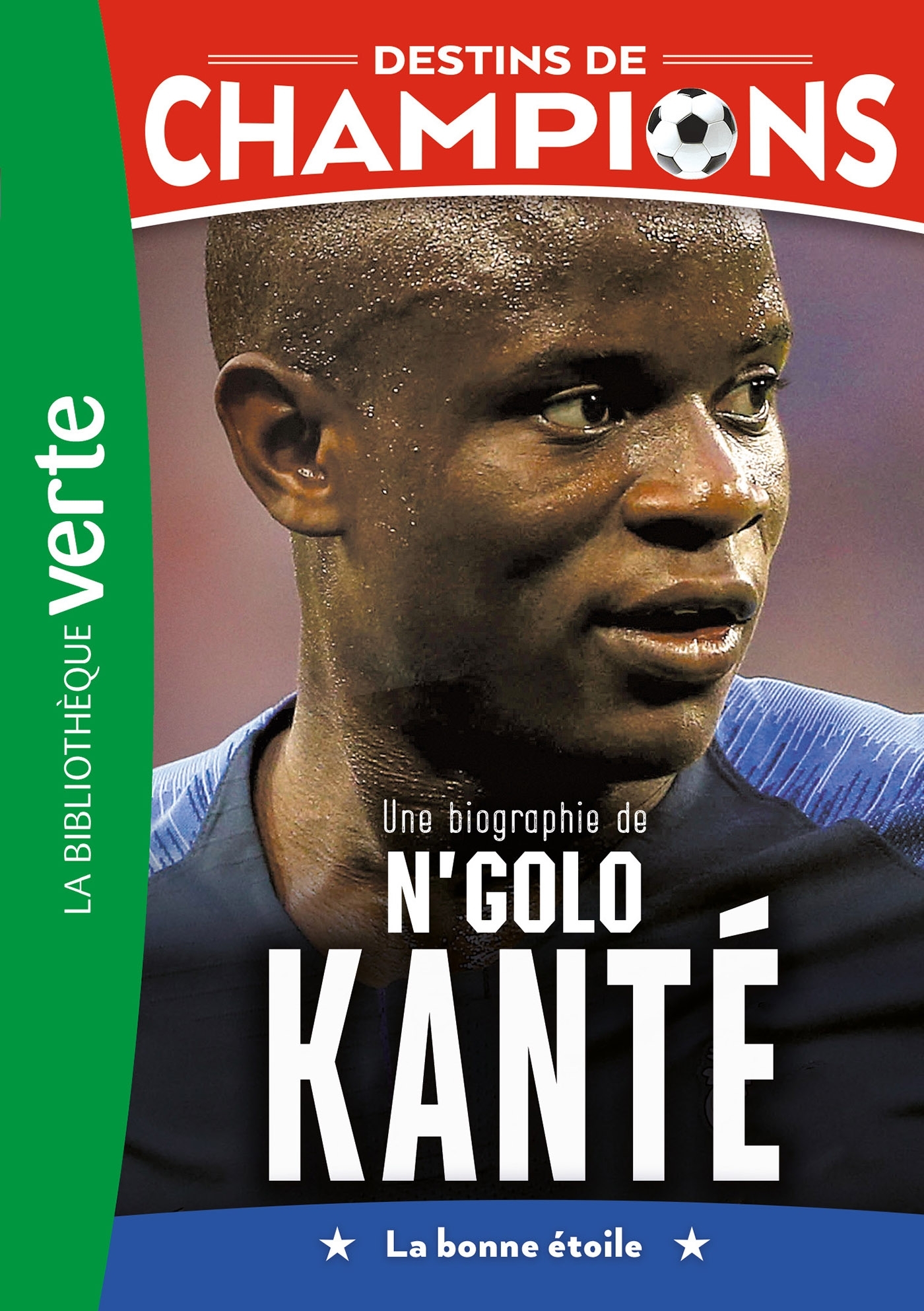 Destins de champions 22 - Une biographie de N'Golo Kanté - Luca Caioli, Cyril Collot - HACHETTE JEUN.
