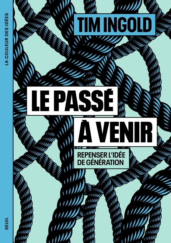 Le Passé à venir - Tim INGOLD - SEUIL