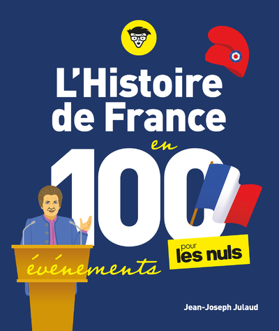 L'Histoire de France pour les Nuls en 100 événements - Jean-Joseph Julaud, Jean-Joseph Julaud - POUR LES NULS L'Histoire de France pour les Nuls en 100 événements - Jean-Joseph Julaud, Jean-Joseph Julaud - POUR LES NULS