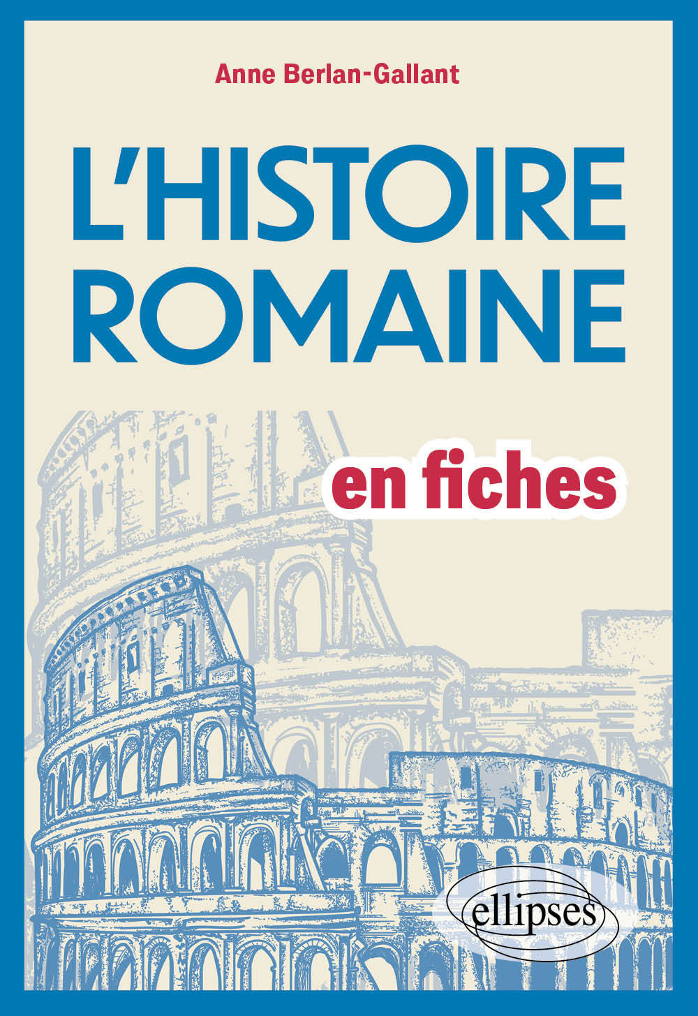 L'Histoire romaine en fiches - BERLAN-GALLANT ANNE - ELLIPSES