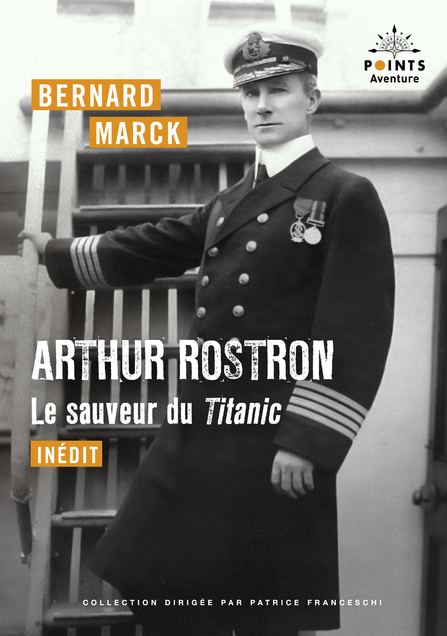 Arthur Rostron, le sauveur du Titanic - Bernard Marck - POINTS Arthur Rostron, le sauveur du Titanic - Bernard Marck - POINTS