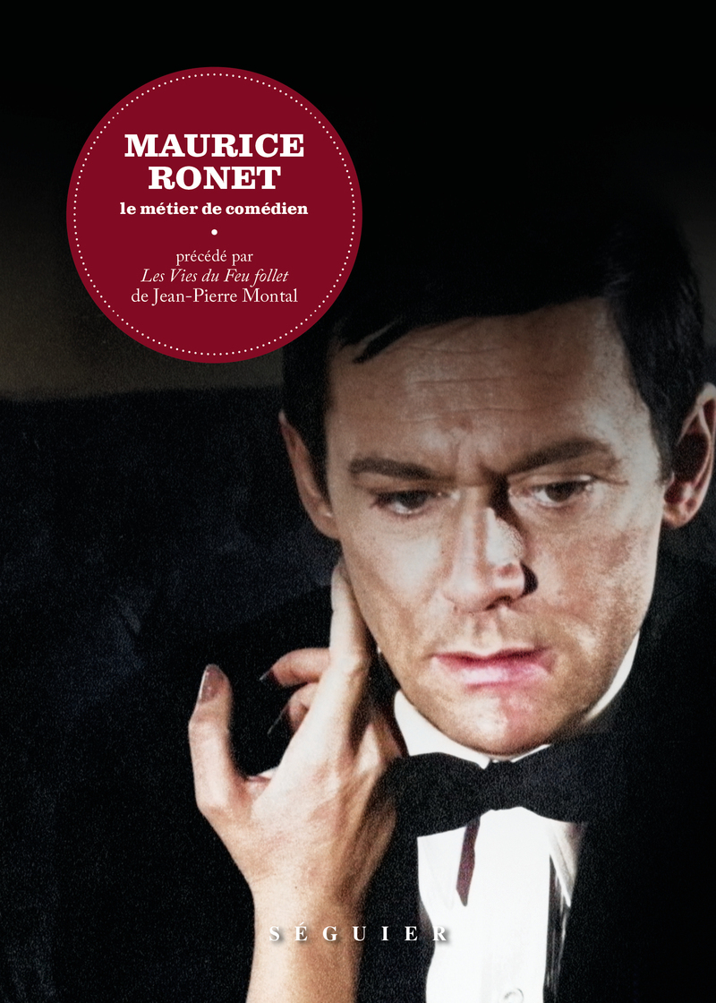 Maurice Ronet. Le Métier de comédien - précédé par Les Vies du Feu follet de Jean-Pierre Montal - LE BOTERF HERVE - SEGUIER Maurice Ronet. Le Métier de comédien - précédé par Les Vies du Feu follet de Jean-Pierre Montal - LE BOTERF HERVE - SEGUIER
