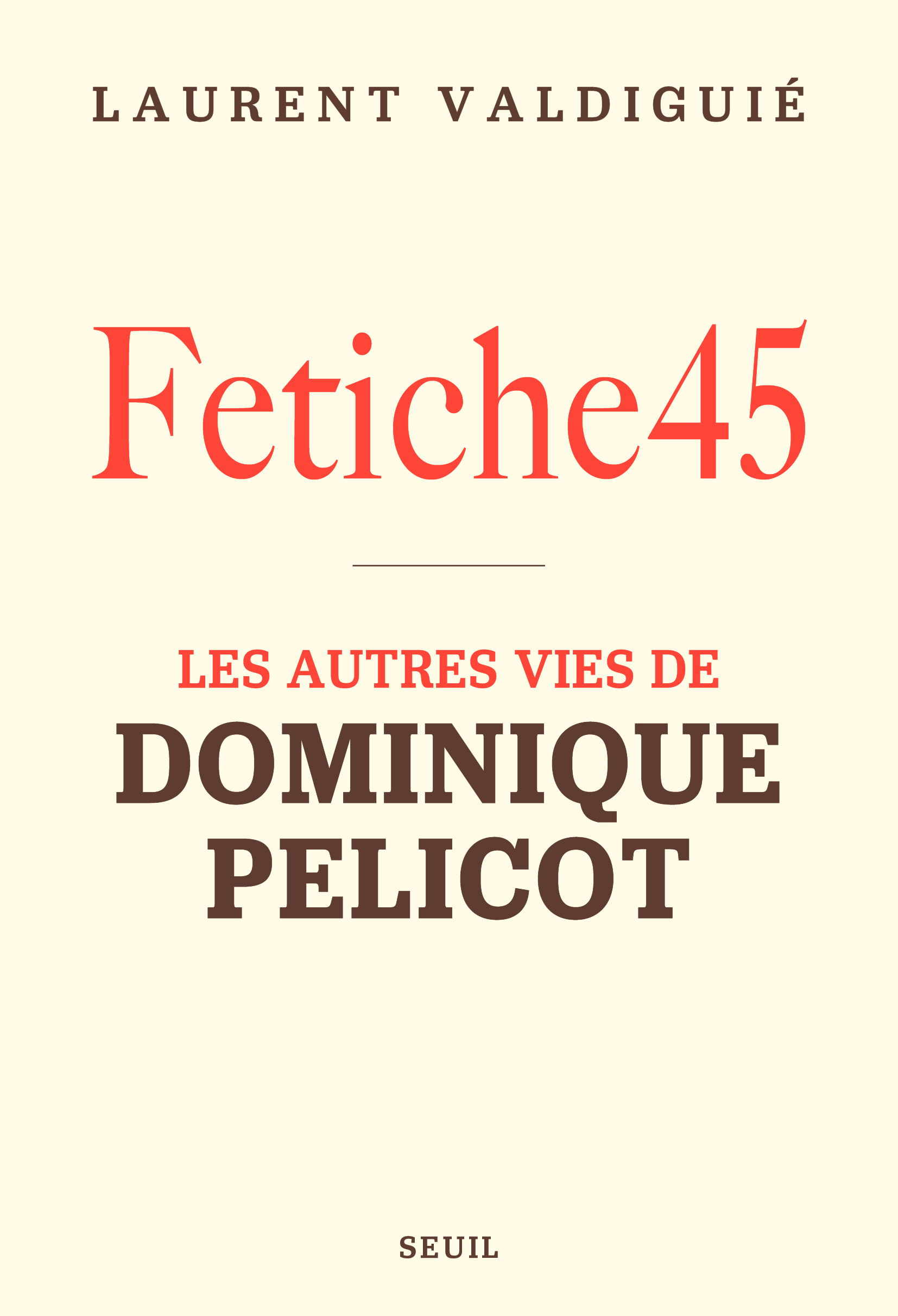 Fetiche45 - Laurent Valdiguié - SEUIL