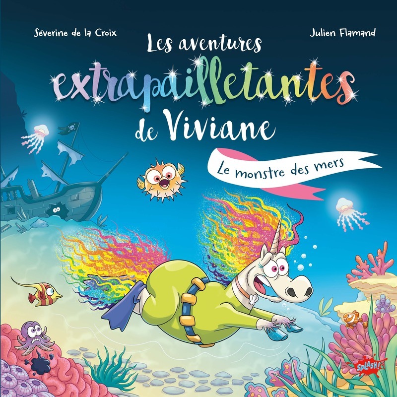 Les aventures extrapailletantes de Viviane - Le monstre des mers - Séverine de La Croix, Julien Flamand - EDITIONS SPLASH