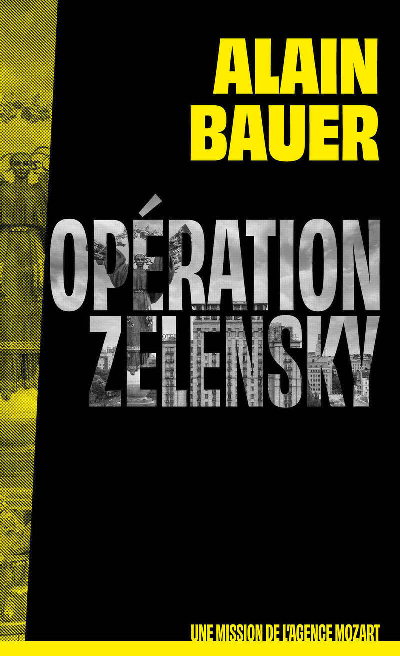 Opération Zelensky, une mission de l'agence Mozart - Alain Bauer - FIRST