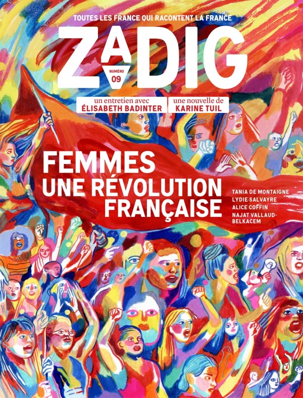 ZADIG N°9 - FEMMES, UNE RÉVOLUTION FRANÇAISE - Najat Vallaud-Belkacem, Alice Coffin, Lydie Salvayre, Tania De Montaigne, Karine Tuil, Élisabeth Badinter - ZADIG