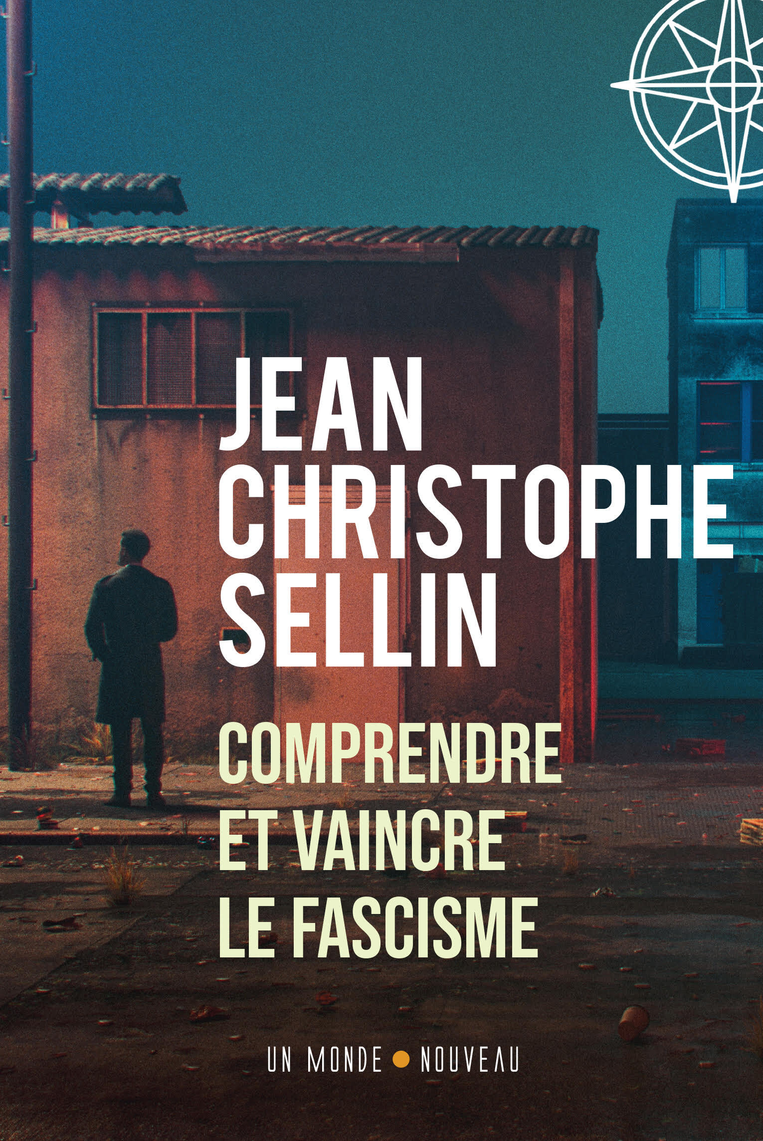COMPRENDRE ET VAINCRE LE FASCISME - Jean-Christophe SELLIN - MONDE NOUVEAU