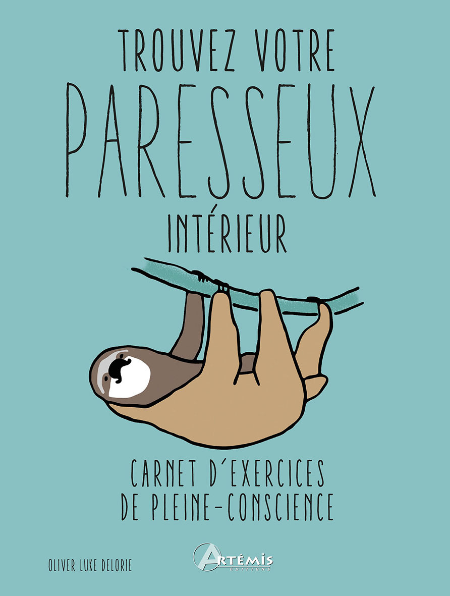 Trouvez votre paresseux intérieur - carnet d'exercices de pleine-conscience - Olivier Luke Delorie, Oliver Luke Delorie - ARTEMIS
