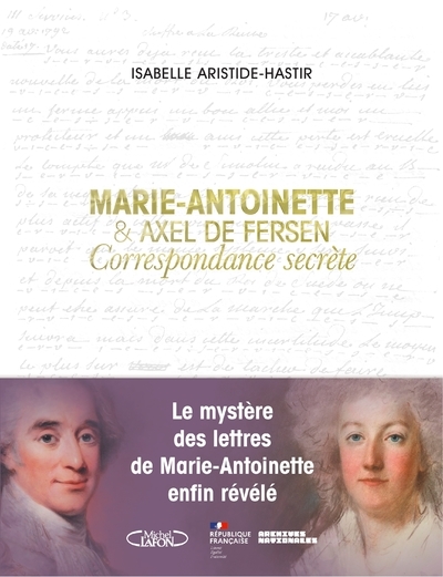 Marie-Antoinette et Axel de Fersen - Correspondance secrète - Isabelle Aristide Hastir, Christine Andraud, Florian Kergourlay, Anne Michelin, Fabien Pottier, Pauline Lemaigre-Gaffier - MICHEL LAFON