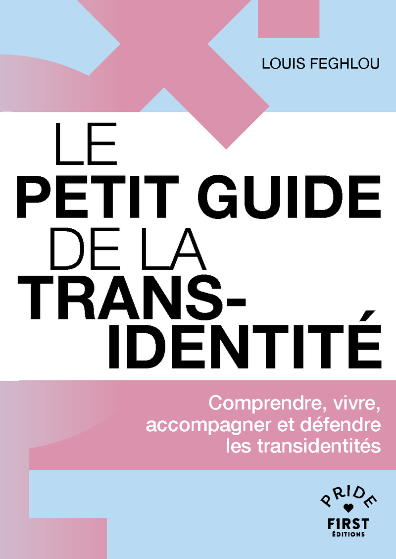 Le Petit guide de la transidentité - Comprendre, vivre, accompagner et défendre les transidentités - Louis Feghlou - FIRST