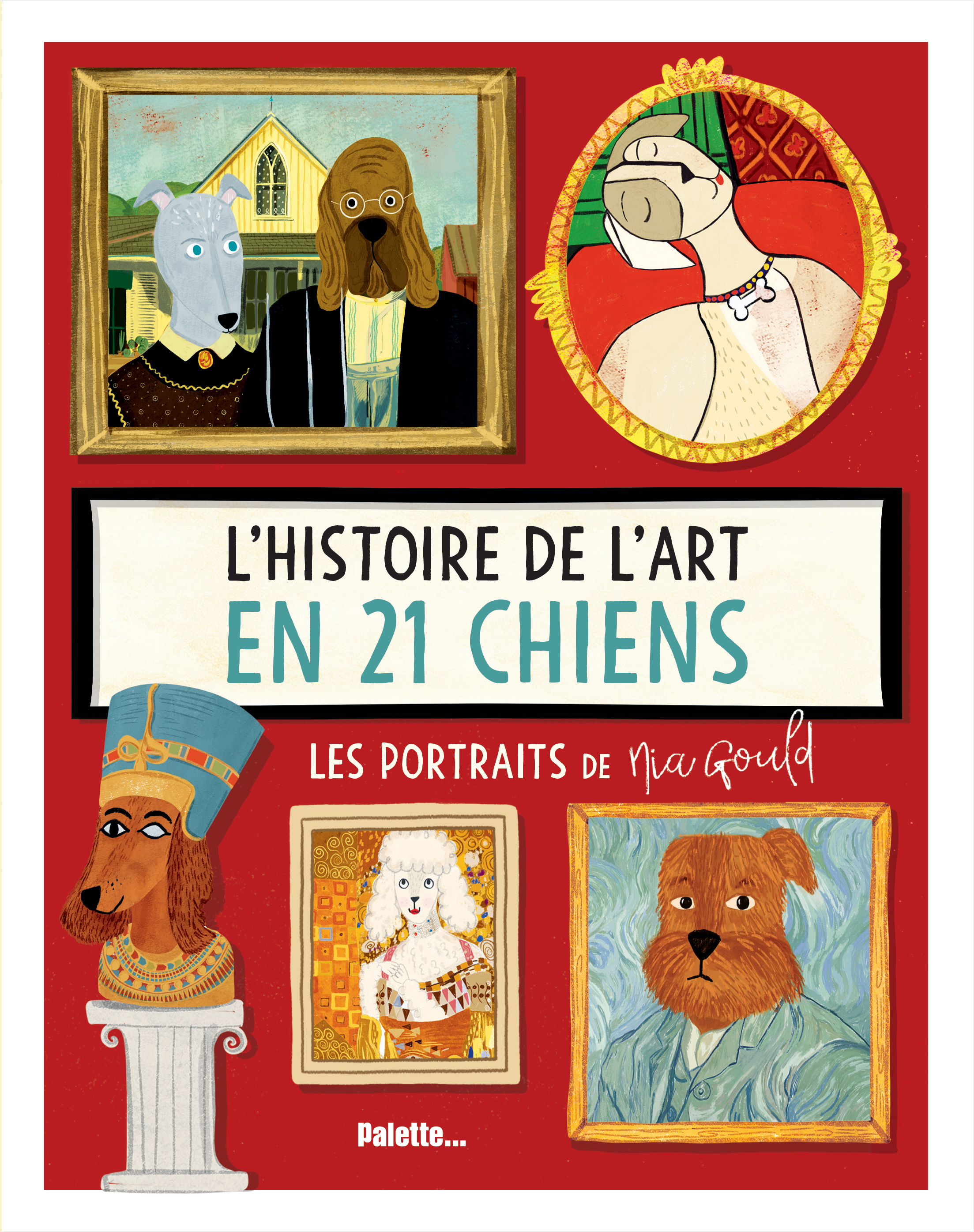 L'HISTOIRE DE L'ART EN 21 CHIENS - Nia Gould - PALETTE