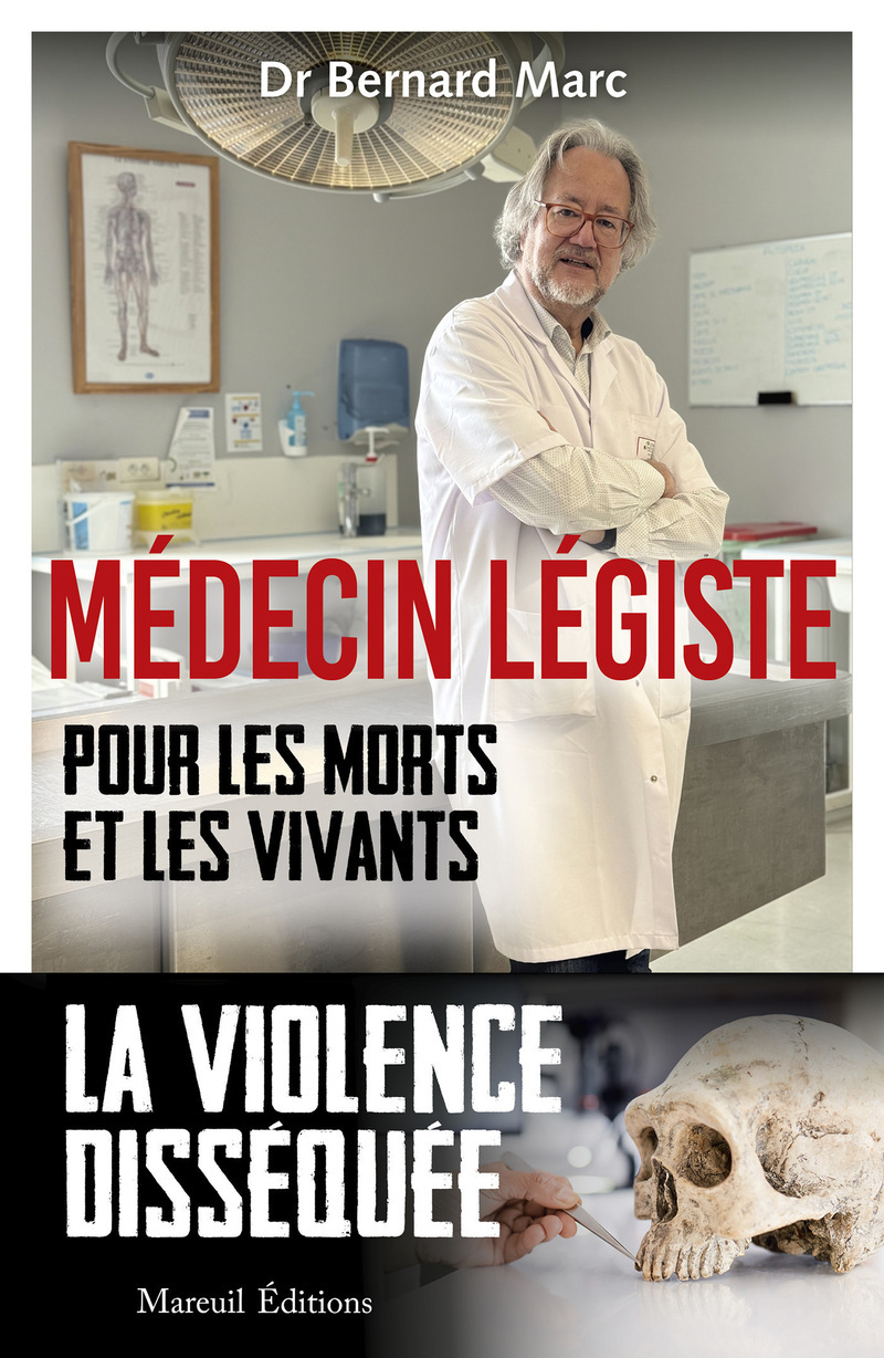 Médecin légiste - Pour les morts et les vivants - Bernard MARC - MAREUIL EDITION