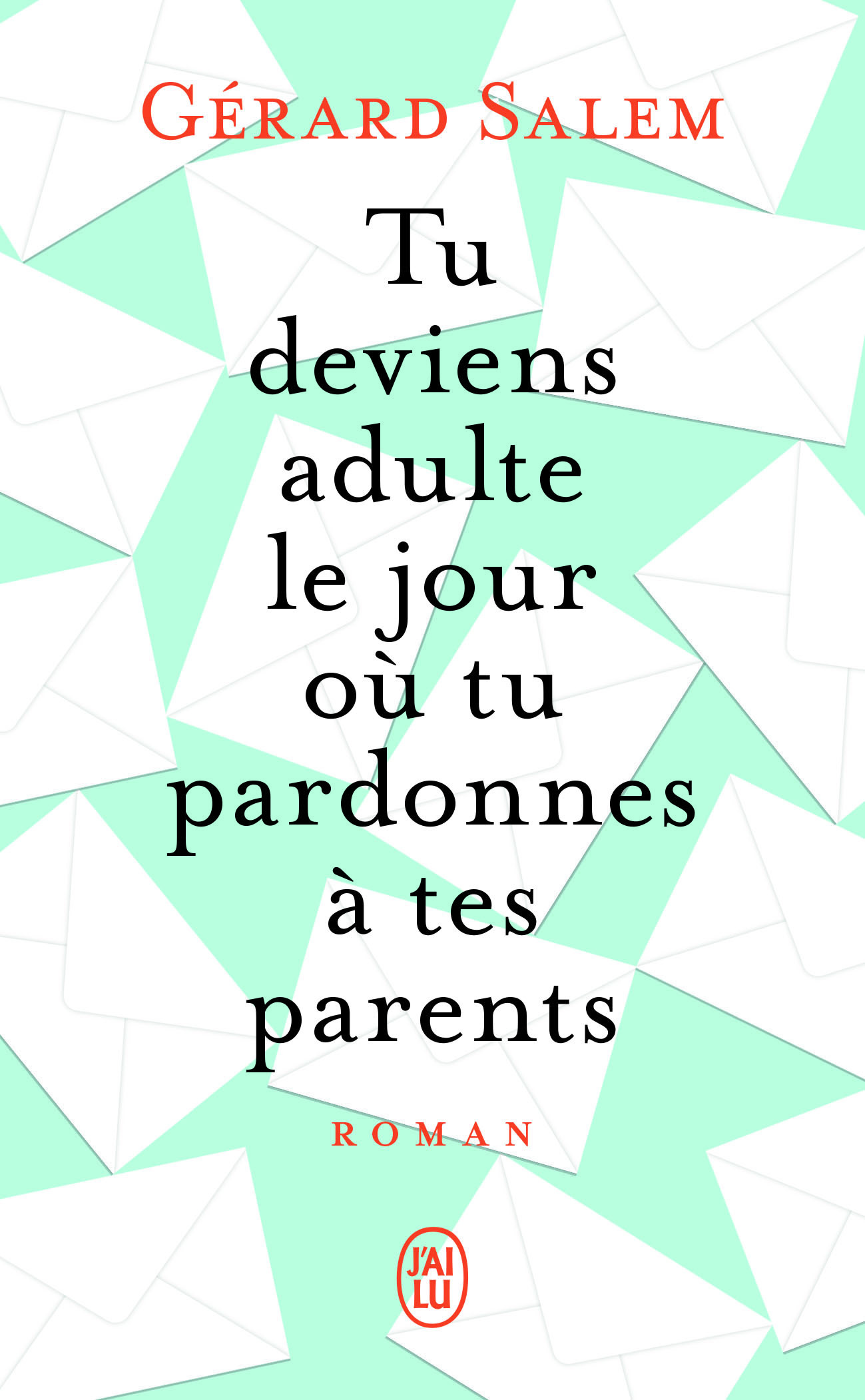 Tu deviens adulte le jour où tu pardonnes à tes parents - Gérard Salem - J'AI LU
