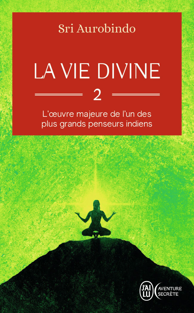 La vie divine - Sri Aurobindo - J'AI LU