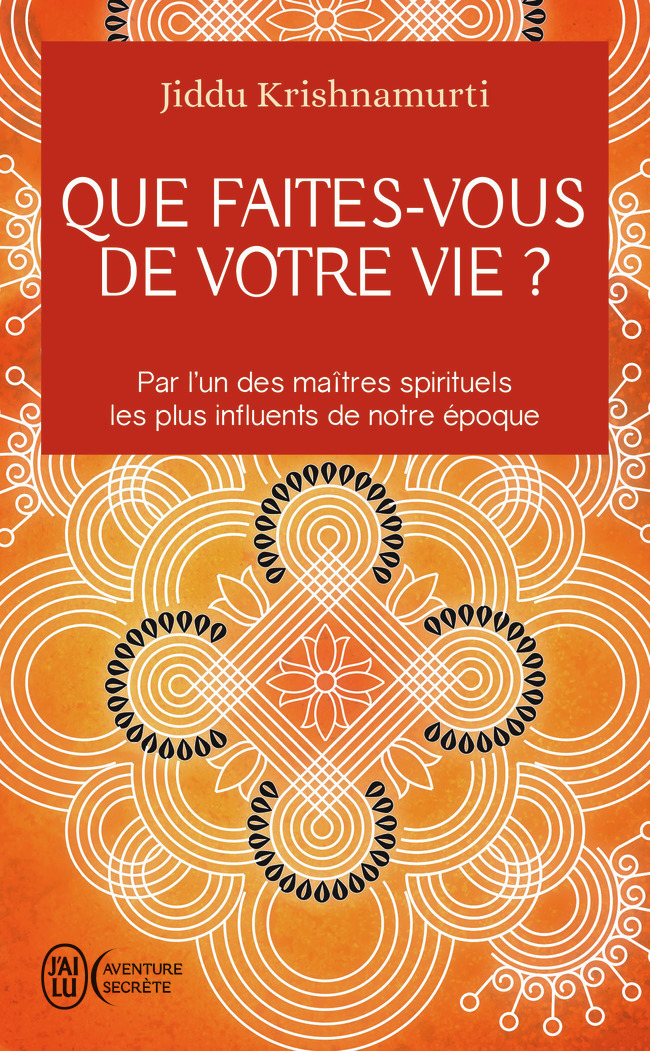 Que faites-vous de votre vie ? - Jiddu Krishnamurti, Claire Dufour - J'AI LU