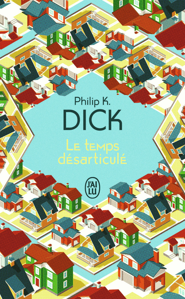 Le temps désarticulé - Philip K. Dick, Philippe Hupp - J'AI LU