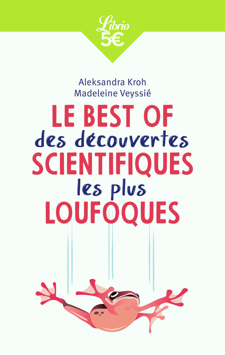Le Best of des découvertes scientifiques les plus loufoques - Aleksandra Kroh, Madeleine Veyssié - J'AI LU