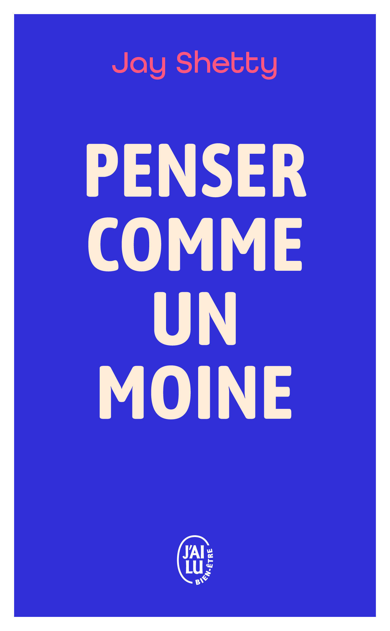 Penser comme un moine - Jay Shetty, Olivier Vinet - J'AI LU