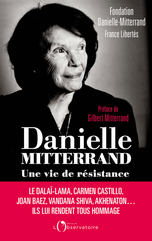 Danielle Mitterrand, une vie de résistance -  Fondation Danielle Mitterrand - L'OBSERVATOIRE