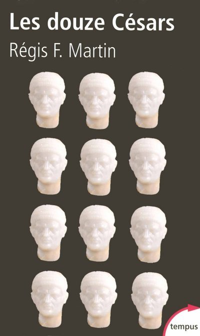 Les douze Césars du mythe à la réalité - Régis F. Martin - TEMPUS PERRIN